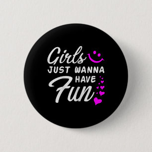 Meisjes willen gewoon plezier hebben - Party Club  Ronde Button 5,7 Cm