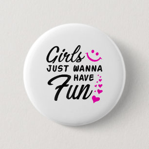 Meisjes willen gewoon plezier hebben - Party Club  Ronde Button 5,7 Cm