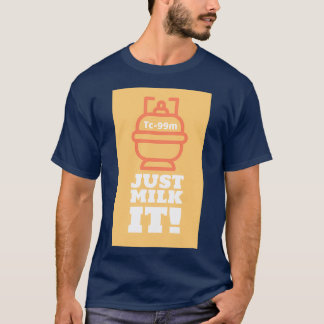 Melk het gewoon Tc99m T-shirt