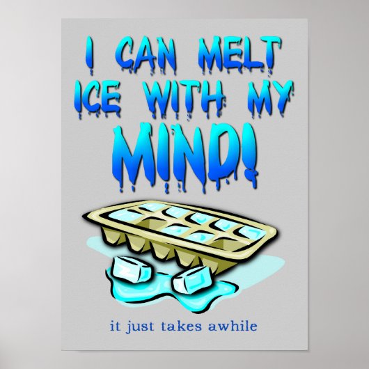 Melt Ice With My Mind Funny Poster Signe (Devant)
