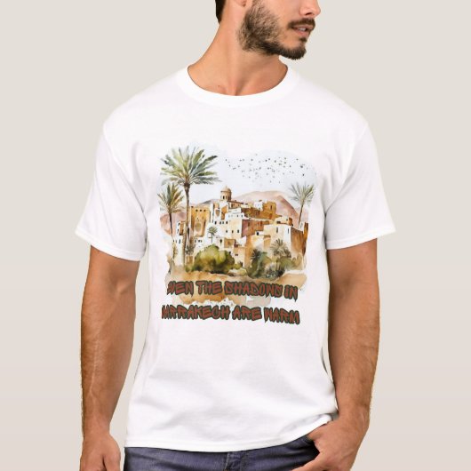 Même les ombres à Marrakech sont chaudes T-shirt (Devant)