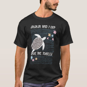 Meme Schattige Sksksk en I oop Save The Turtle Quo T-shirt