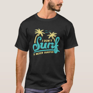 meme surfen ironisch ik dont Surf ive nooit gesurf T-shirt