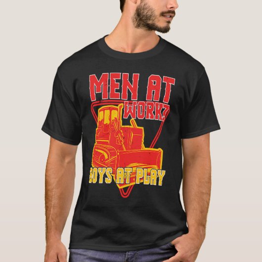 Men At Doing Work Boys At Play Backhoe Drivers T-shirt (Voorkant)