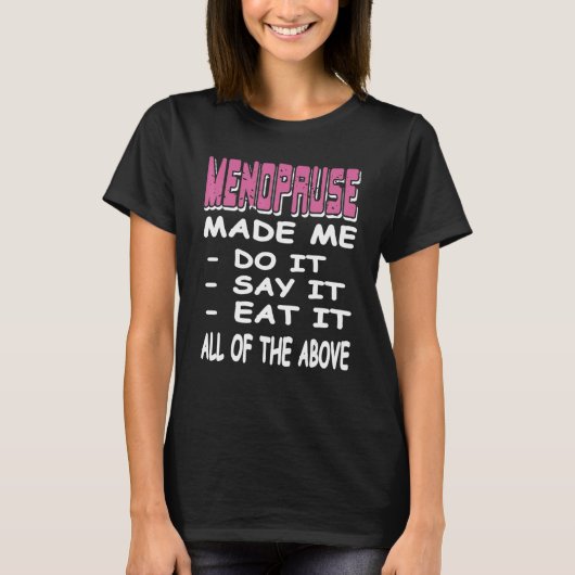 MENOPAUSE Made Me Do It Say It Eat It Present T-shirt (Voorkant)