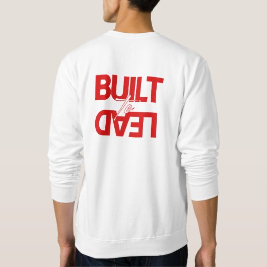 Men's "Built to Lead" Front Back Sweatshirt (Dos)