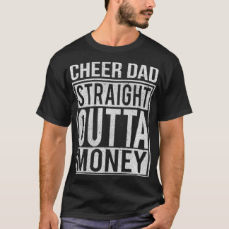 Mens Cheer Dad Straight Outta Money  I Cheer Coach T-shirt