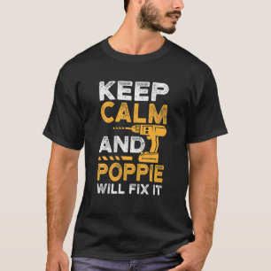 Mens Dad Papa Father Funny Keep Calm And Poppie Wi T-shirt