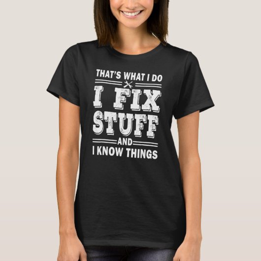 Mens I Fix Stuff And I Know Things  Mechanic Fathe T-shirt (Voorkant)