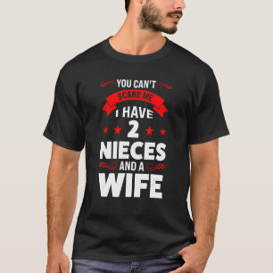 Mens I Have 2 Nieces And A Wife Uncle T-shirt