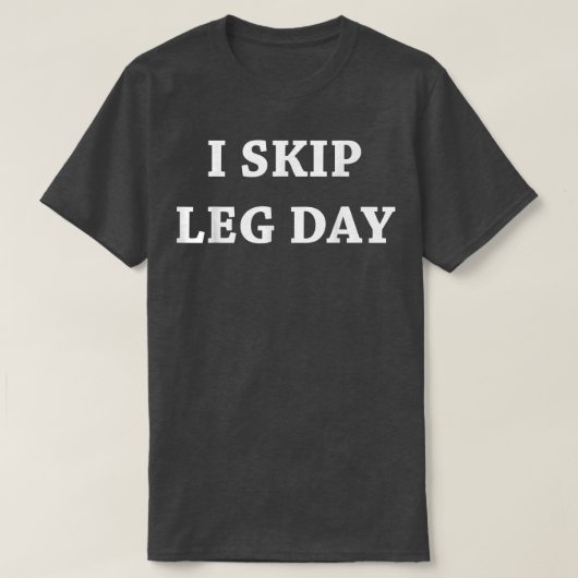 Mens I Skip Leg Day Comedy Workout T-Shirt (Design devant)