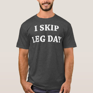 Mens I Skip Leg Day Comedy Workout T-Shirt