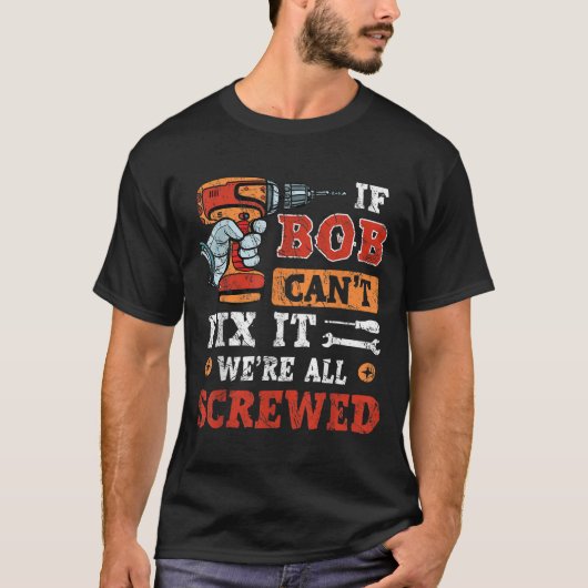 Mens If Bob Can't Fix It We're All Screwed Father' T-shirt (Voorkant)