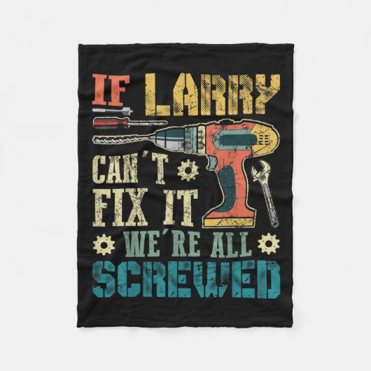Mens If Larry Can't Fix It We're All Screwed Funny Fleece Deken (Voorkant)