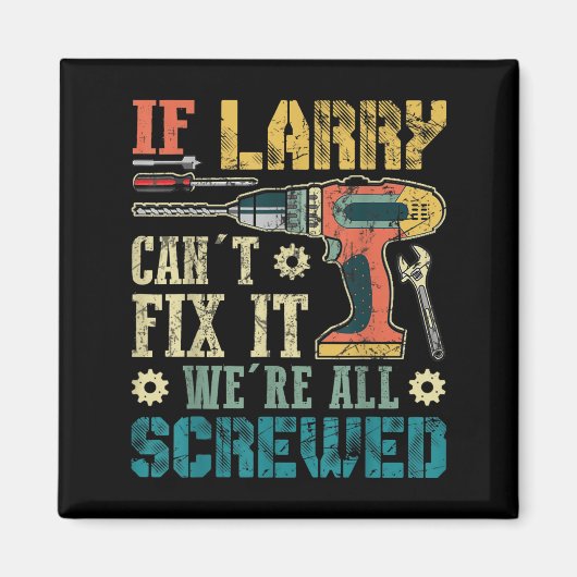 Mens If Larry Can't Fix It We're All Screwed Funny Magneet (Voorkant)