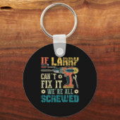 Mens If Larry Can't Fix It We're All Screwed Funny Sleutelhanger (Voorkant)