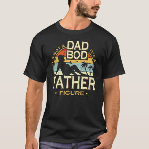 Mens It's Not A Dad Bod It's A Father Fathe T-shirt