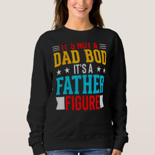 Mens It's Not A Dad Bod It's A Father Fathe Trui