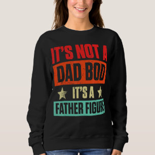 Mens It's Not A Dad Bod It's A Father Fathe Trui