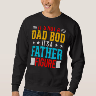 Mens It's Not A Dad Bod It's A Father Fathe Trui