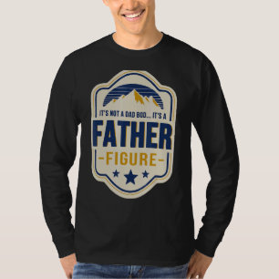 Mens It's Not A Dad Bod It's A Father Figure Dad J T-shirt