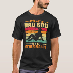 Mens Itu2019s Not A Dad Bod Itu2019s A Father Figu T-shirt