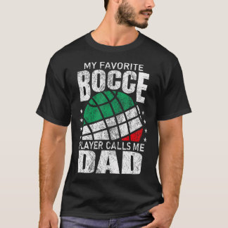 Mens My Favorite Bocce Ball Player Calls Me Dad It T-shirt