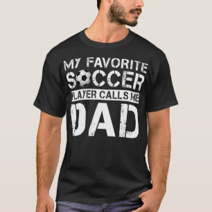 Mens My Favorite Soccer Player Calls Me Dad Father T-shirt