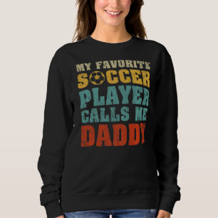 Mens My Favorite Soccer Player Calls me Daddy Fath Trui