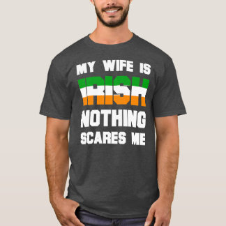 Mens My Wife Is Irish Nothing Scares Me Funny T-shirt