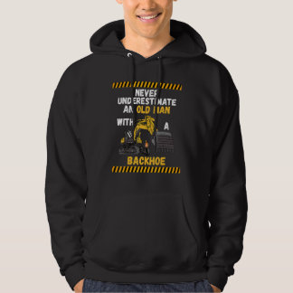 Mens Never Underestimate An Old Man With A Backhoe Hoodie