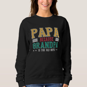Mens Papa Because Grandpa Is For Old Guys Fathers Trui