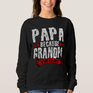 Mens Papa Because Grandpa Is For Old Guys Fathers Trui