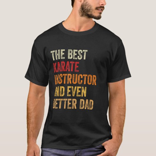 Mens Retro Karate Instructor And Even Better Dad T-shirt (Voorkant)