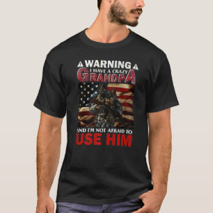 Mens Warning I Have A Crazy Grandpa And Im Not Afr T-shirt