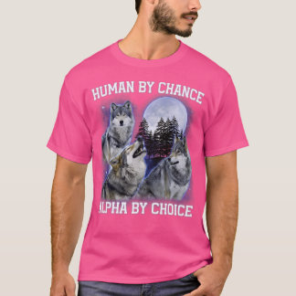Menselijk door toeval Alpha door keuze Alpha Wolf T-shirt