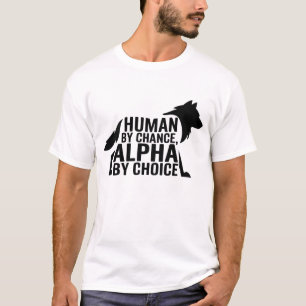 Menselijk door toeval Alpha door keuze Cool Funny T-shirt