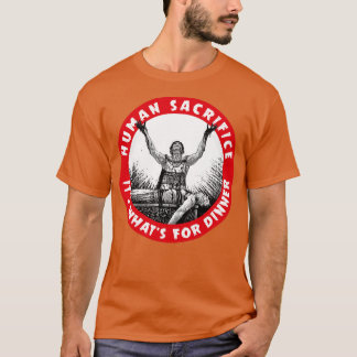 Menselijk offeren Zijn Whats voor het diner T-shirt