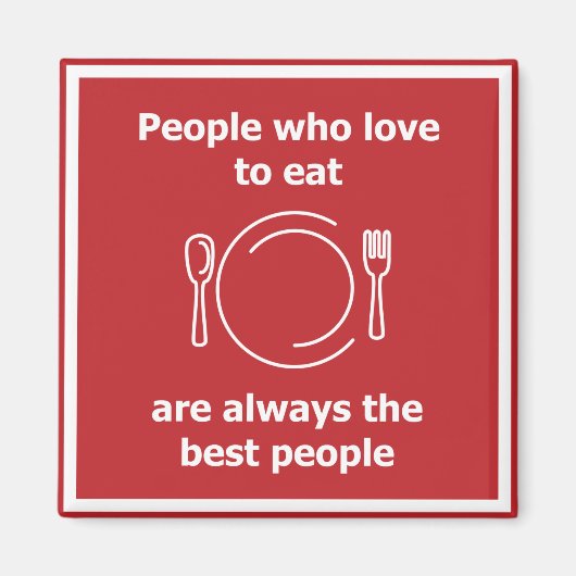 Mensen die graag eten zijn altijd de beste mensen magneet (Voorkant)