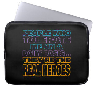 Mensen die mij dagelijks tolereren zijn helden laptop sleeve