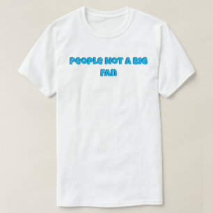 Mensen geen Big Fan T-shirt