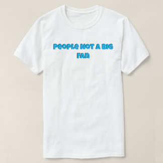 Mensen geen Big Fan T-shirt