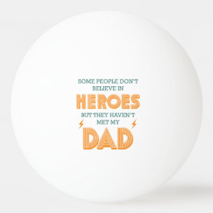 Mensen geloven niet in helden die mijn vader niet pingpongballen