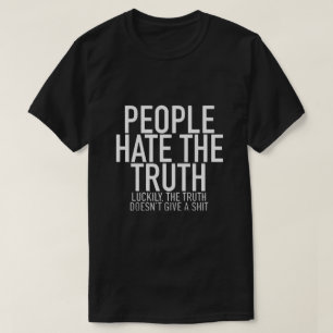 Mensen haten de waarheid t-shirt