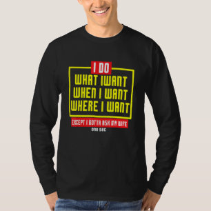 Mensen ik doe wat ik wil moet mijn vrouw vragen t-shirt