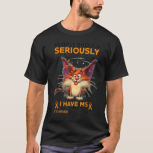 Mensen moeten serieus Multiple Sclerose bewustzij T-shirt