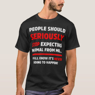 Mensen moeten serieus stoppen met het verwachten v t-shirt