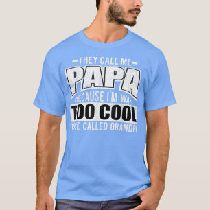 Mensen noemen me Papa omdat ik veel te cool ben T-shirt