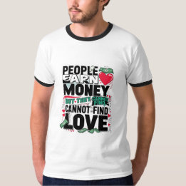 Mensen verdienen geld, maar ze kunnen geen liefde  t-shirt