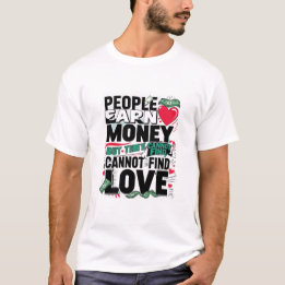 Mensen verdienen geld, maar ze kunnen geen liefde t-shirt